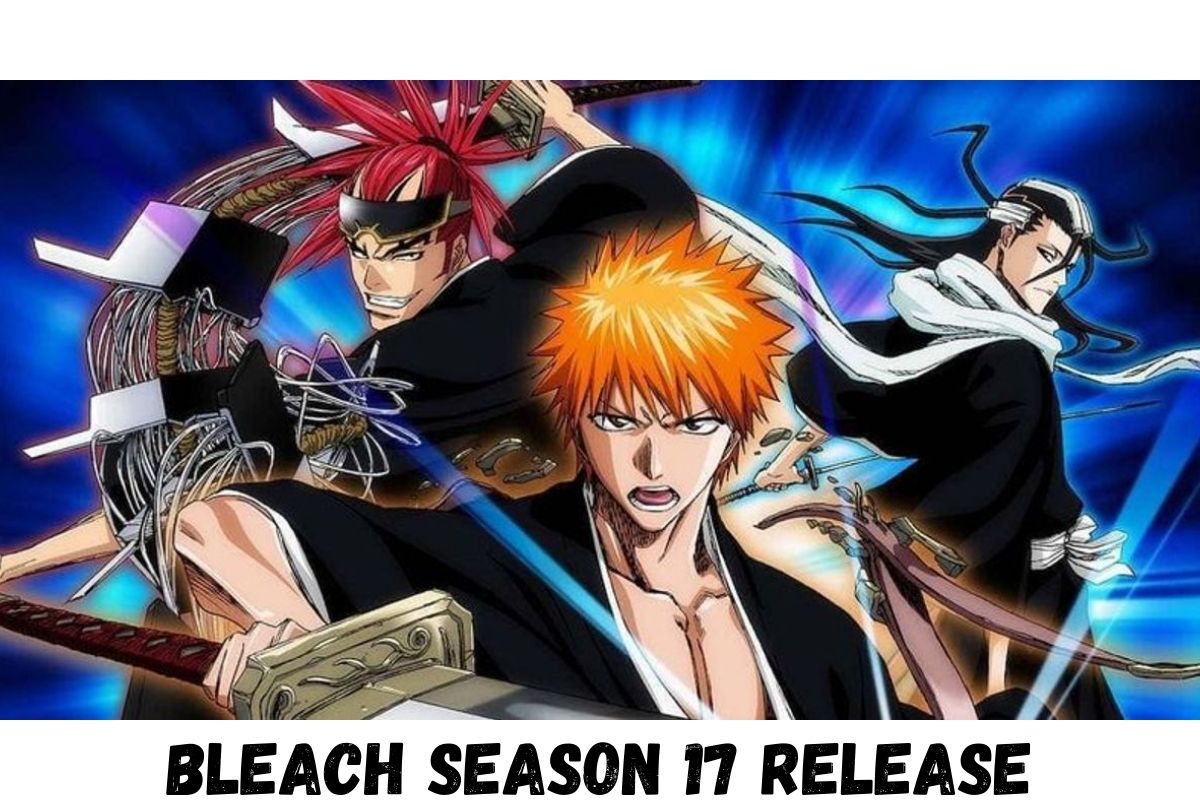 Bleach Season 17 Release Date Status And Everything You Need To Know