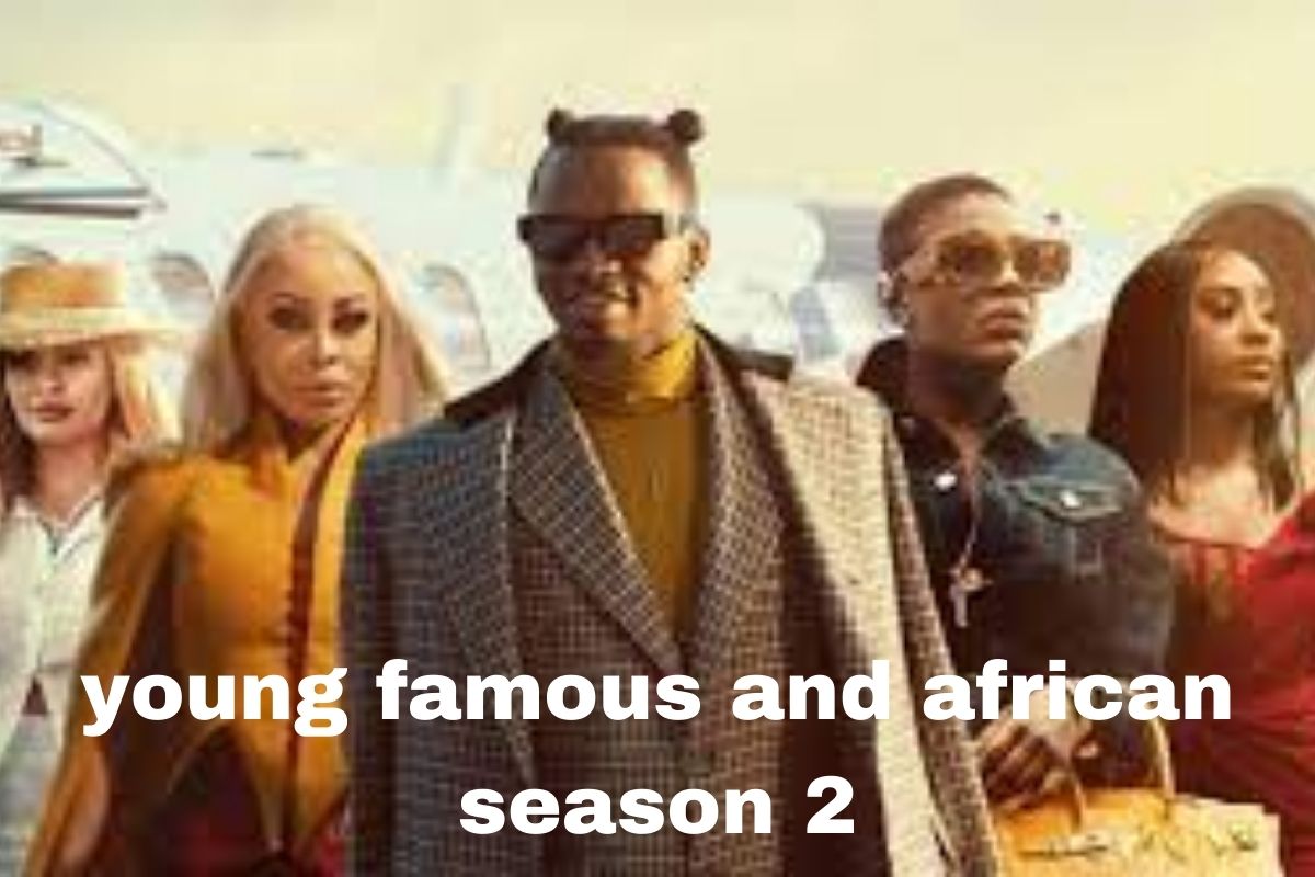 Young Famous And African Season 2, Here What You Need To Know!