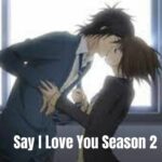 Say I Love You Season 2: Release Date Status, Synopsis, Cast, and Trailer (Latest News)