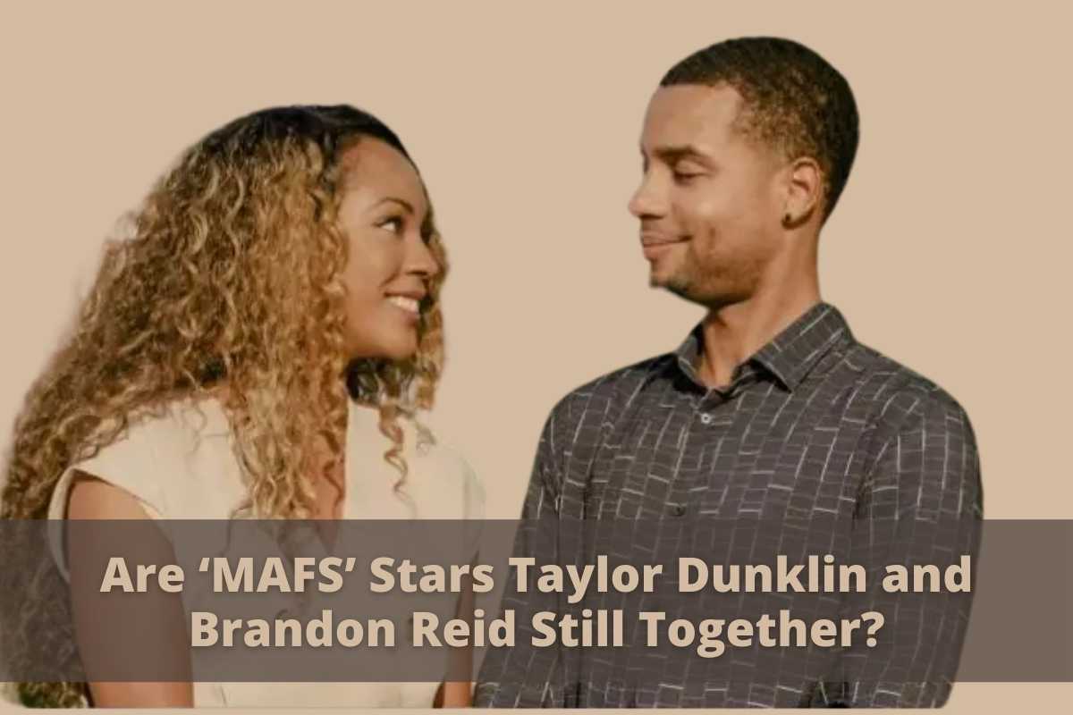Are ‘MAFS’ Stars Taylor Dunklin and Brandon Reid Still Together