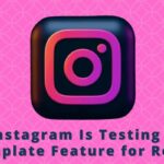 Instagram Is Testing a Template Feature for Reels