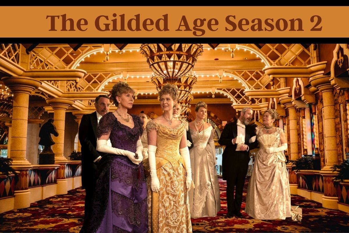 The Gilded Age Season 2 Cast, Plot and Potential Release Date Status
