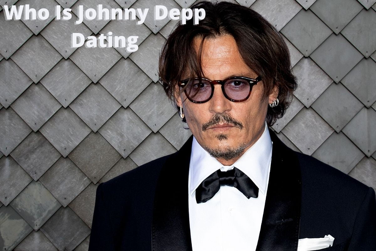 Who Is Johnny Depp Dating