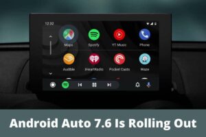 Android Auto 7.6 Is Rolling Out