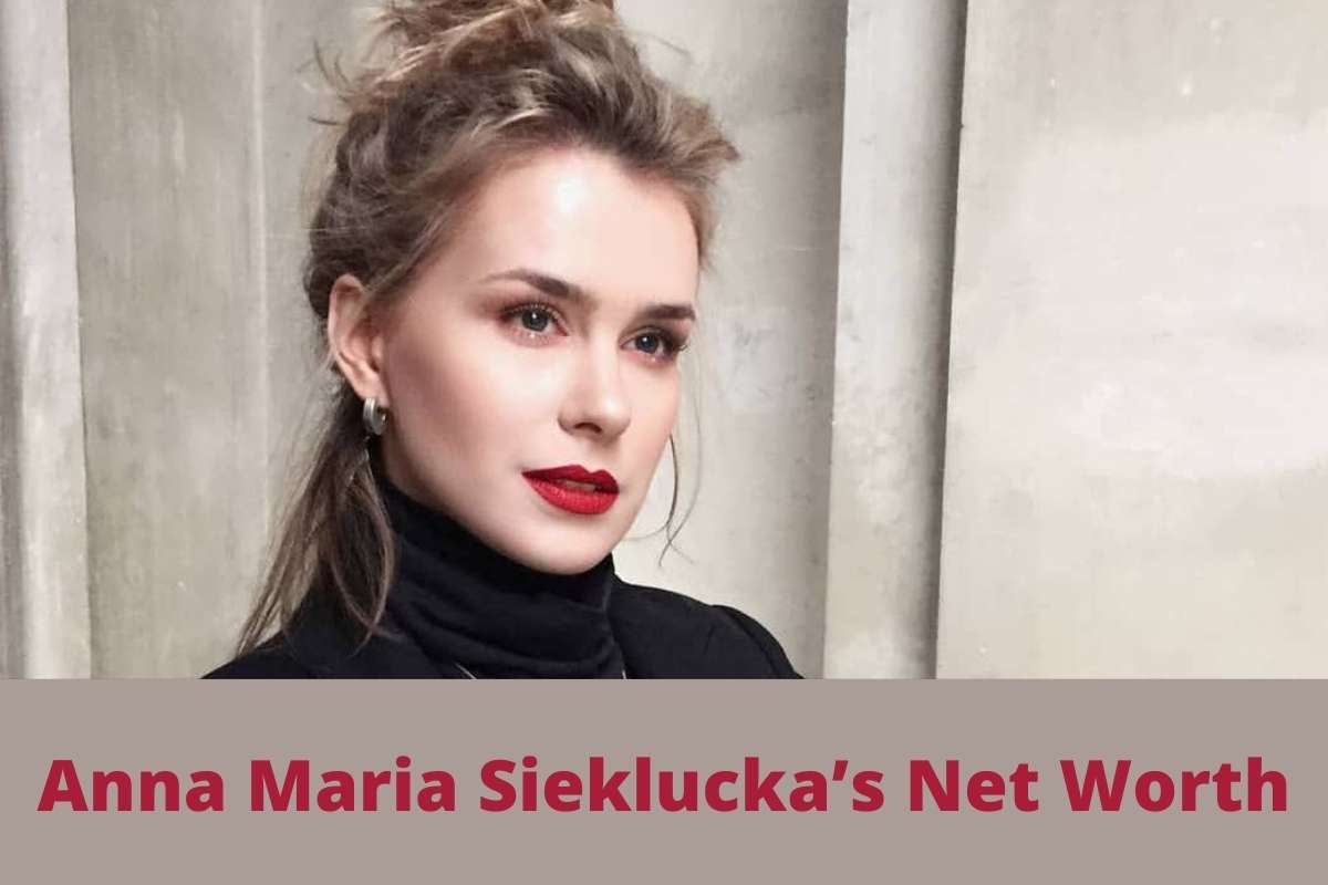 Anna Maria Sieklucka’s Net Worth
