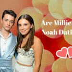 Are Millie And Noah Dating