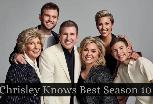 Chrisley Knows Best Season 10 Release Date Status, Cast And Everything We Know So Far!
