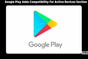 Google Play Adds Compatibility For Active Devices Section