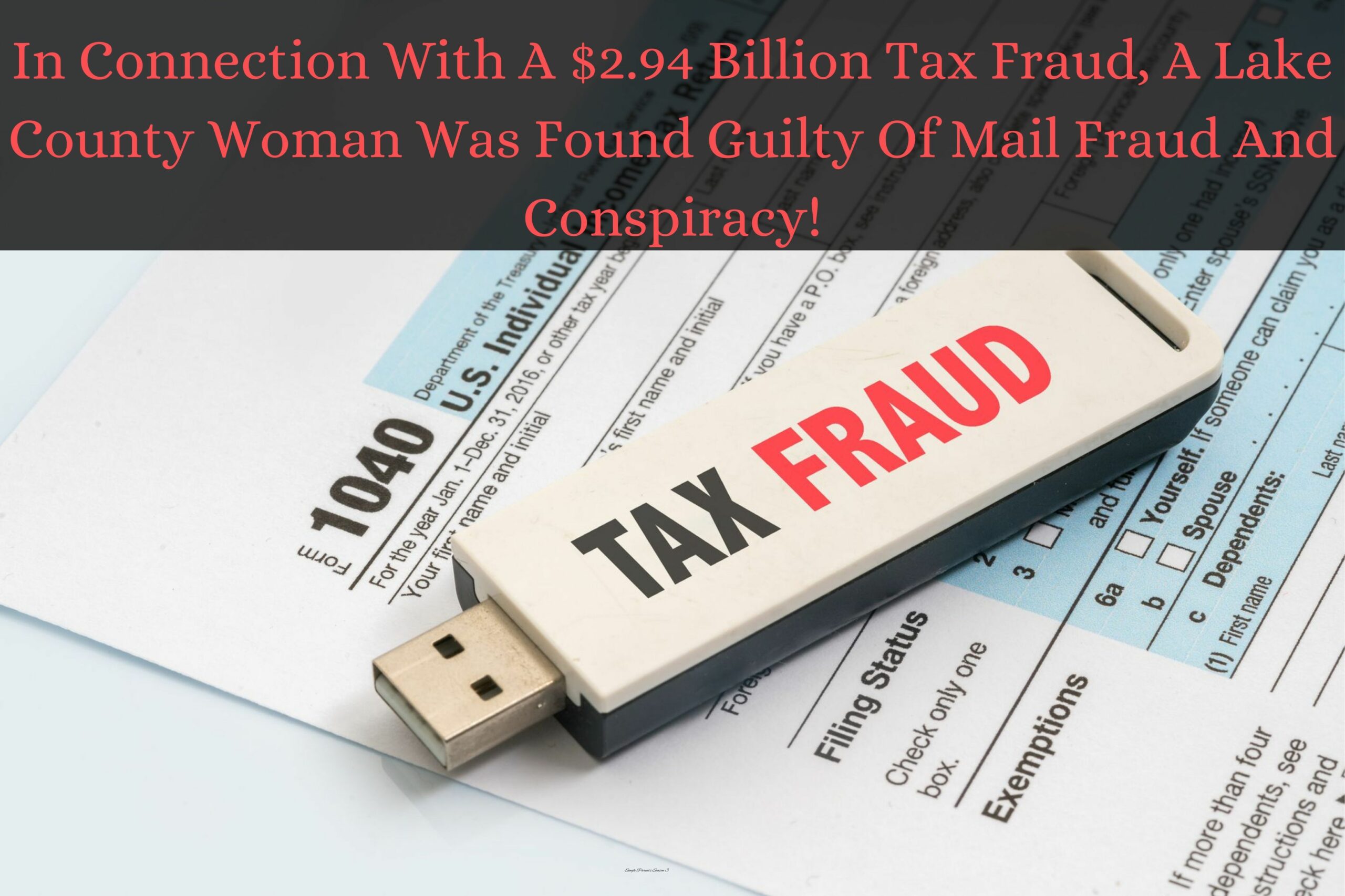 In Connection With A $2.94 Billion Tax Fraud, A Lake County Woman Was Found Guilty Of Mail Fraud And Conspiracy!