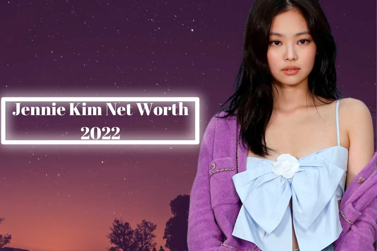 Jennie Kim Net Worth 2022