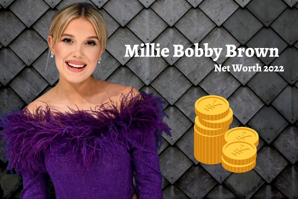 Millie Bobby Brown Net Worth 2022