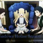 Shadows House Season 2 Release Date Status, Renewed Confirmation & Everything You Need To Know!