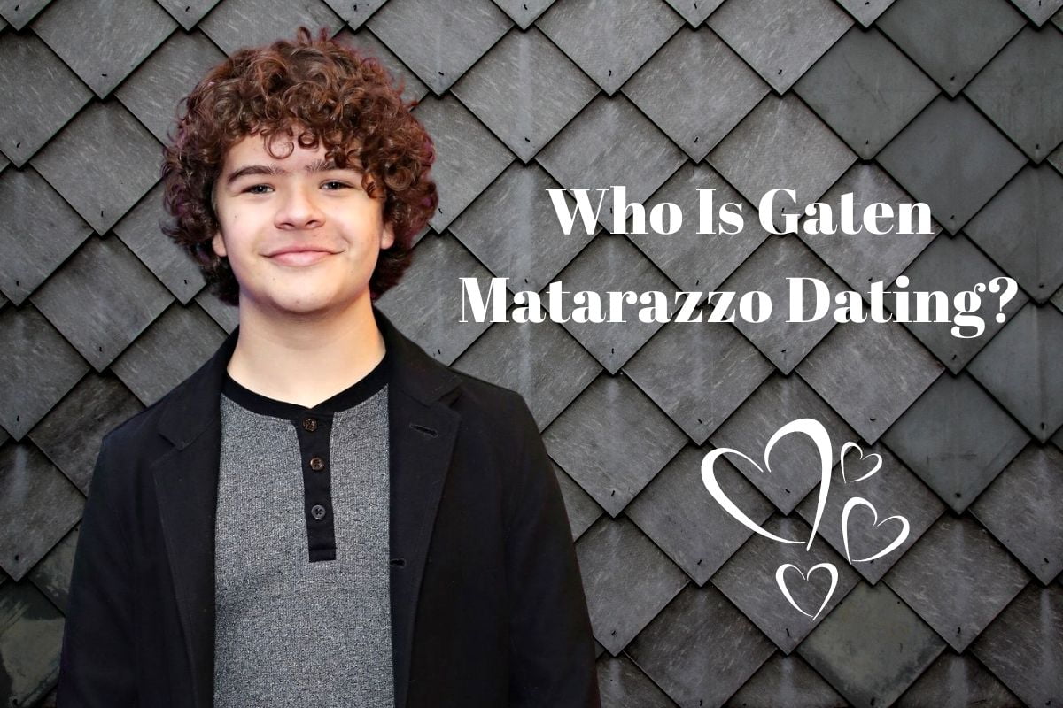 Who Is Gaten Matarazzo Dating