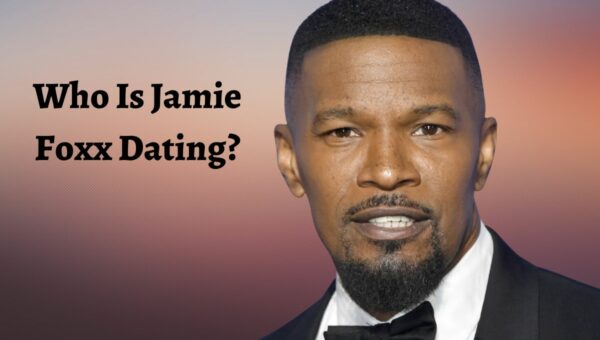 Who Is Jamie Foxx Dating? Did Jamie Date Sela Vave?