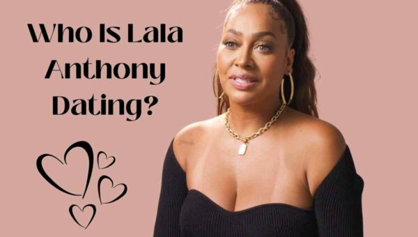 Who Is Lala Anthony Dating: Who Did She Date?
