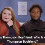 Alana Thompson Boyfriend Who Is Alana Thompson Boyfriend