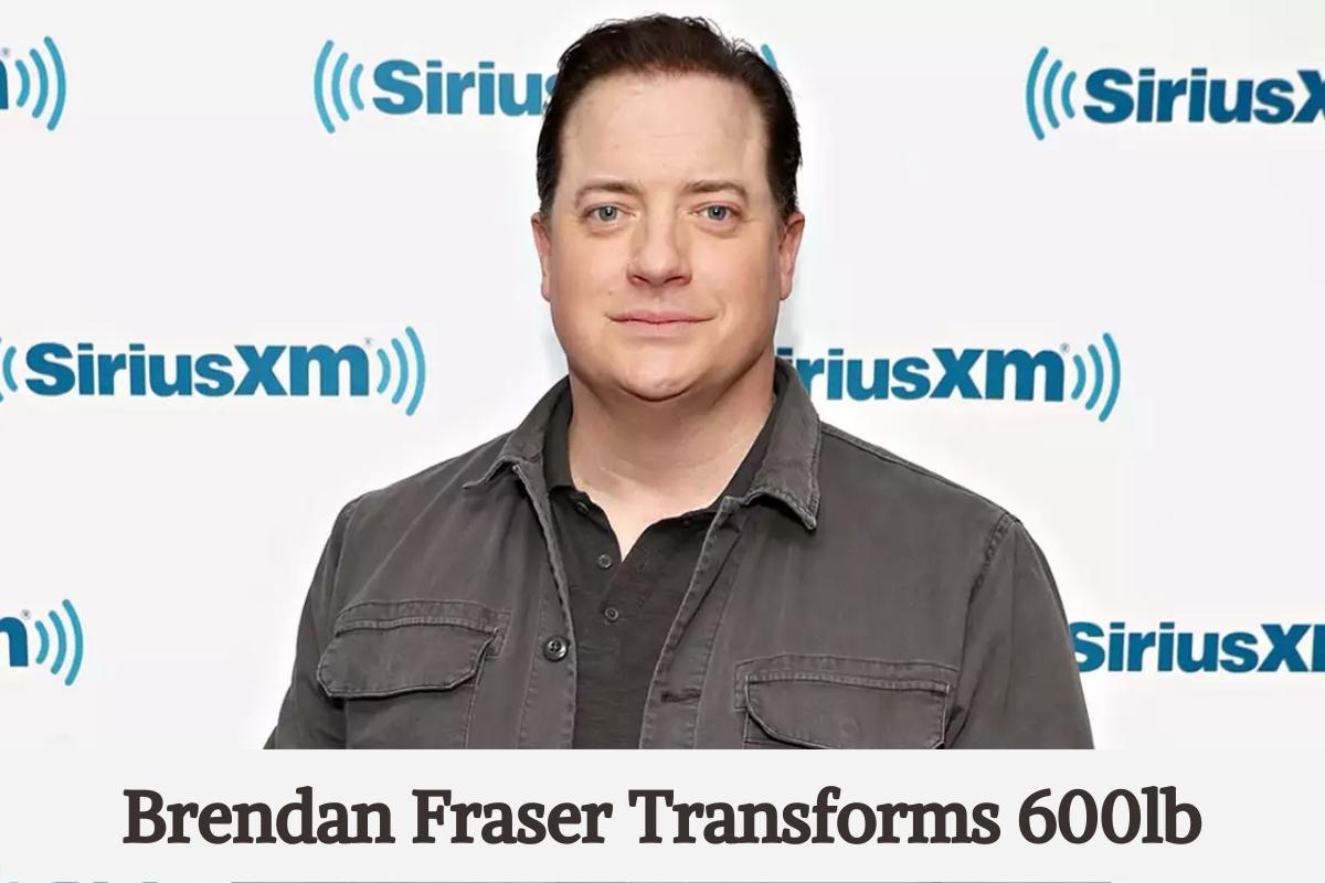 Brendan Fraser Transforms 600lb