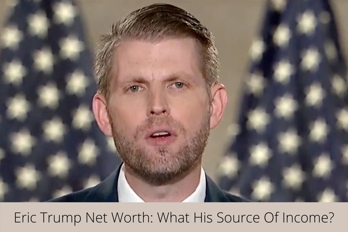 Eric Trump Net Worth What His Source Of Income