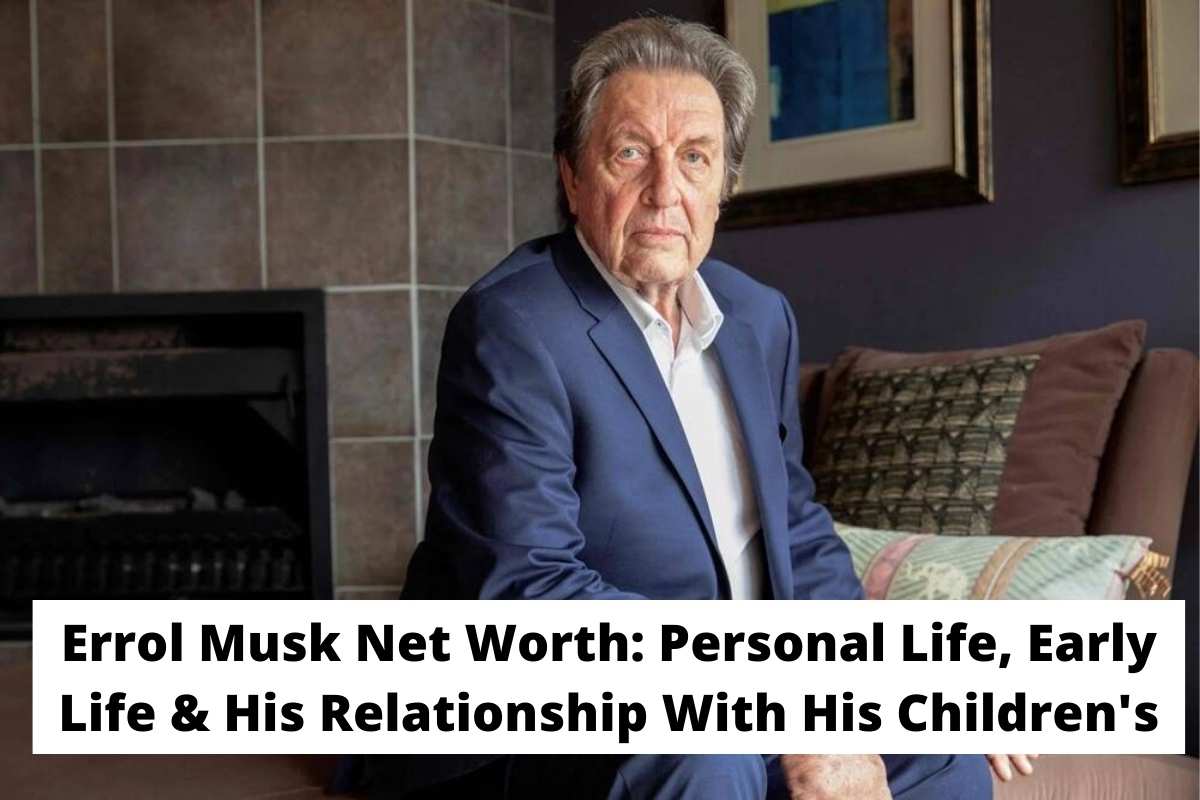 Errol Musk Net Worth Personal Life, Early Life & His Relationship With His Children's