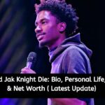 How Did Jak Knight Die Bio, Personal Life, Career & Net Worth ( Latest Update)