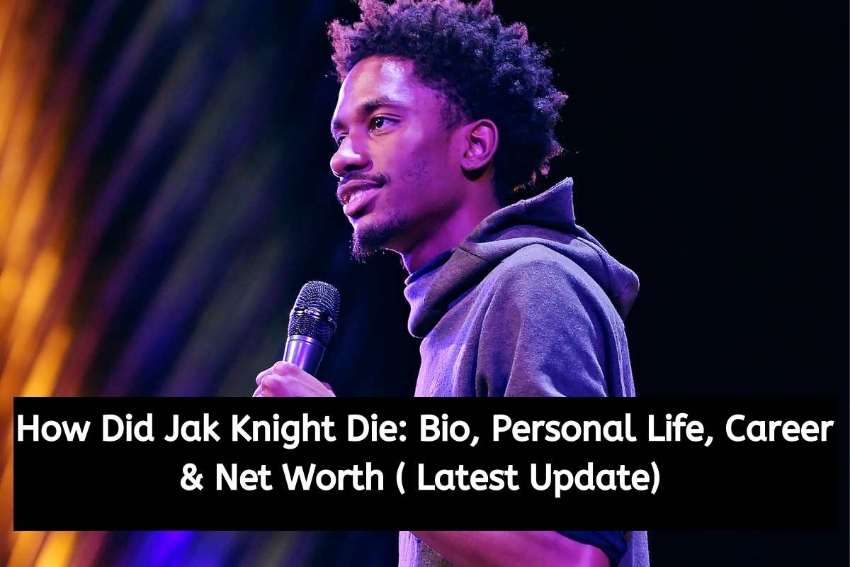 How Did Jak Knight Die Bio, Personal Life, Career & Net Worth ( Latest Update)
