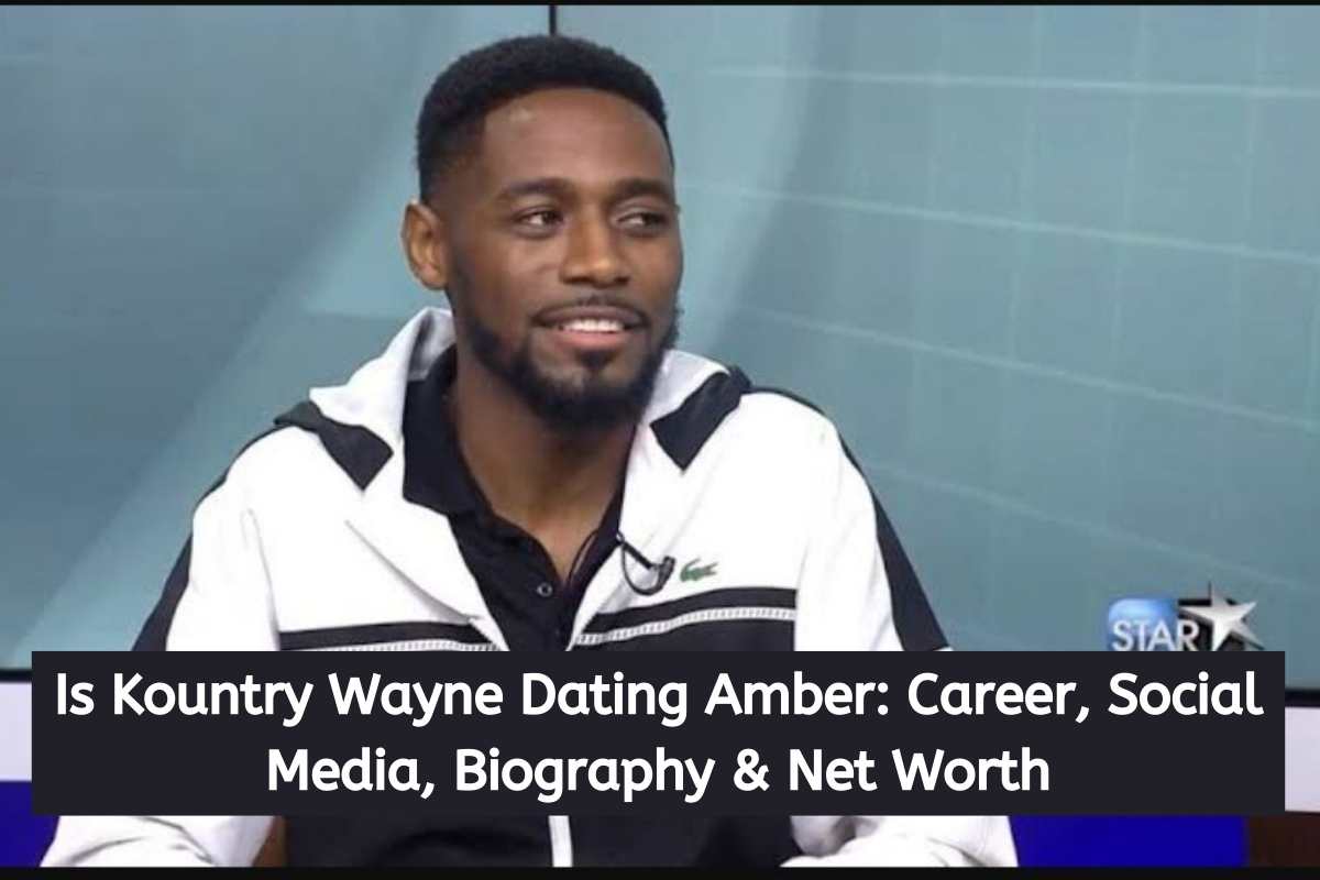 Is Kountry Wayne Dating Amber Career, Social Media, Biography & Net Worth (1)