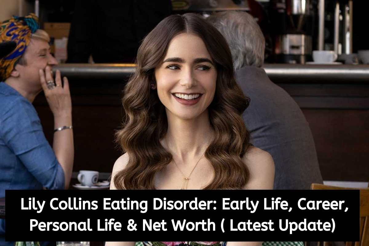 Lily Collins Eating Disorder Early Life, Career, Personal Life & Net Worth ( Latest Update)