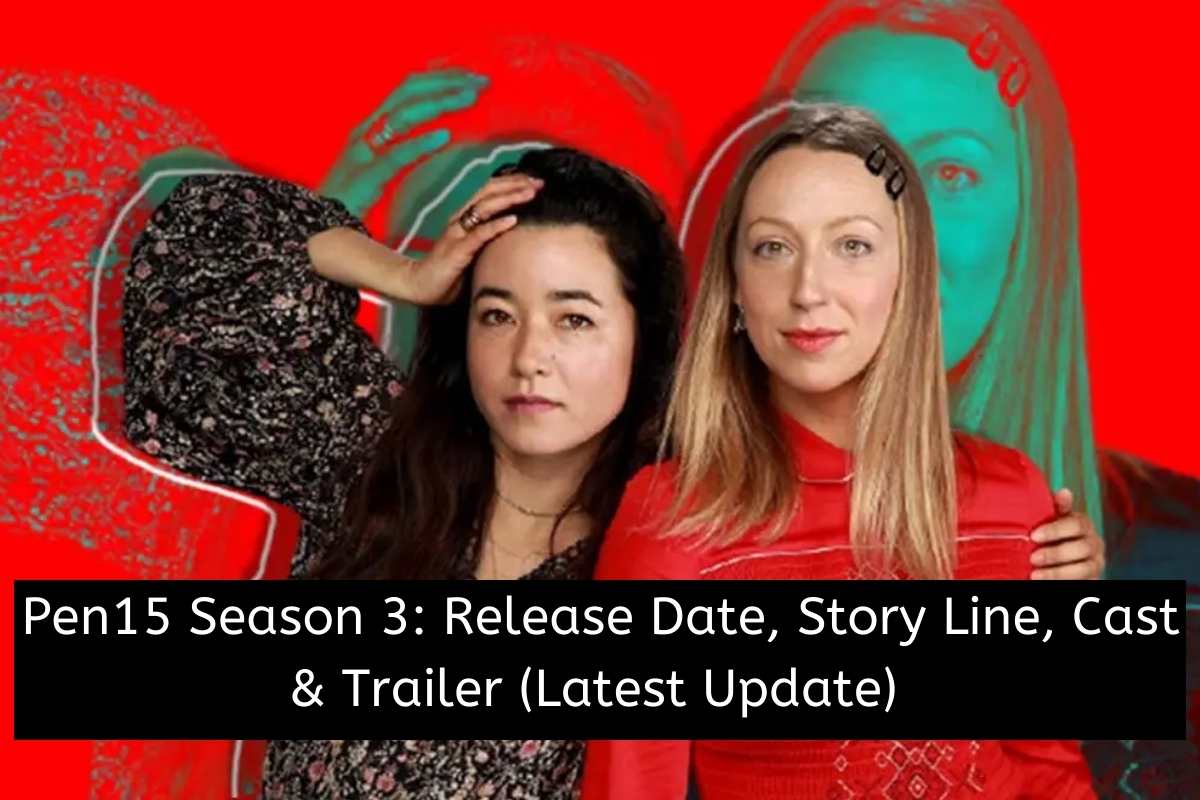 Pen15 Season 3 Release Date Status, Story Line, Cast & Trailer (Latest Update)
