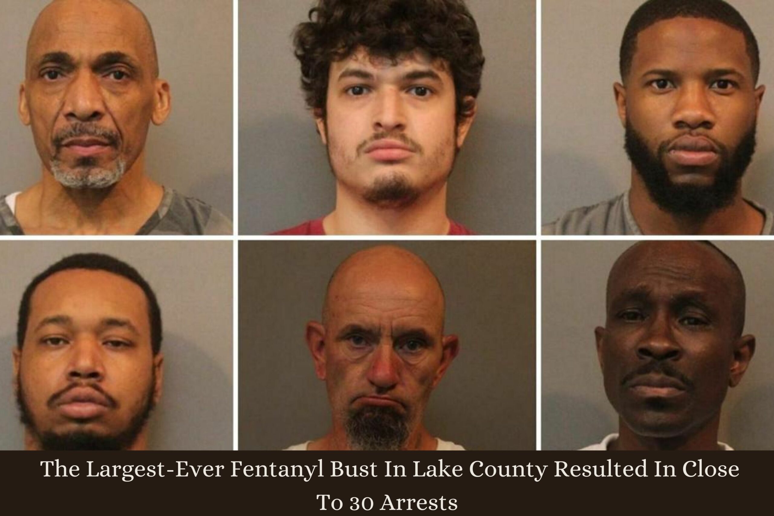 According To The Sheriff, The Largest-Ever Fentanyl Bust In Lake County Resulted In Close To 30 Arrests!