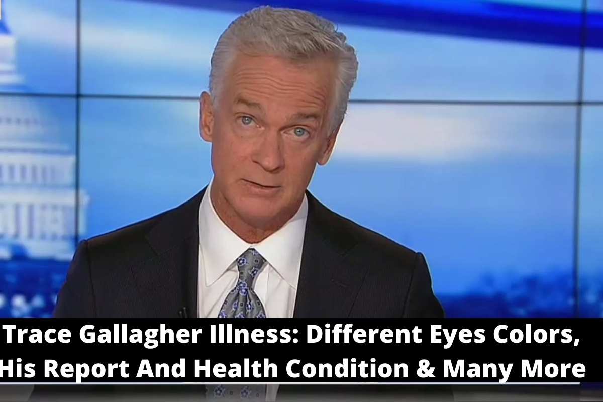 Trace Gallagher Illness Different Eyes Colors, His Report And Health Condition & Many More