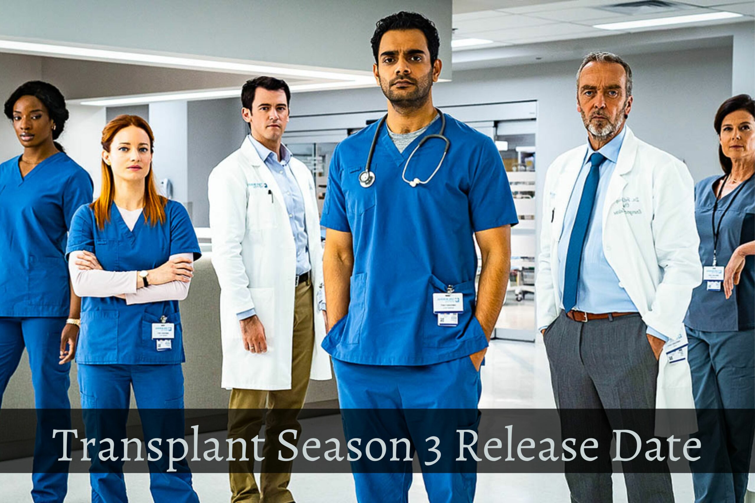 Transplant Season 3 Release Date Status, Storyline And Who Will Be In The Cast?