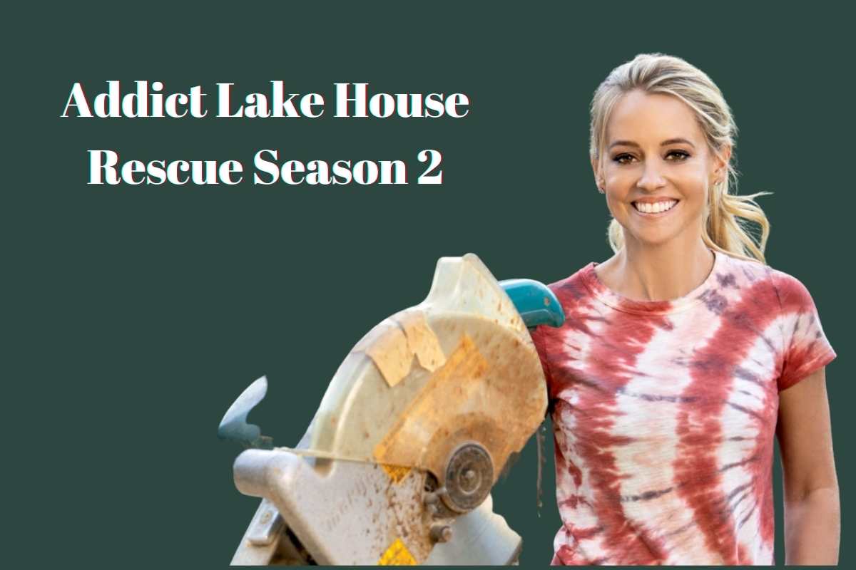 Addict Lake House Rescue Season 2