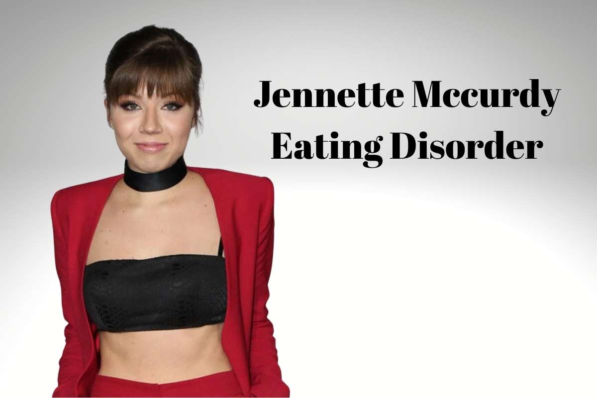 Jennette Mccurdy Eating Disorder