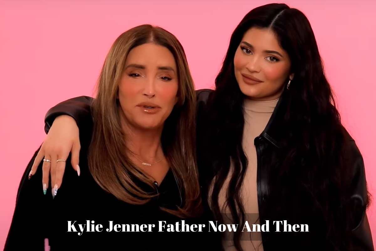 Kylie Jenner Father Now And Then