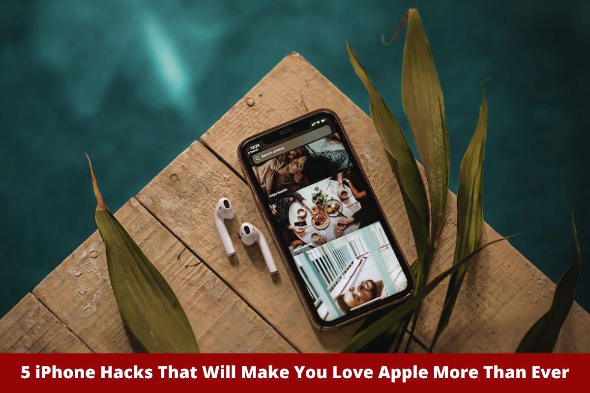 5 iPhone Hacks that Will Make You Love Apple More than Ever