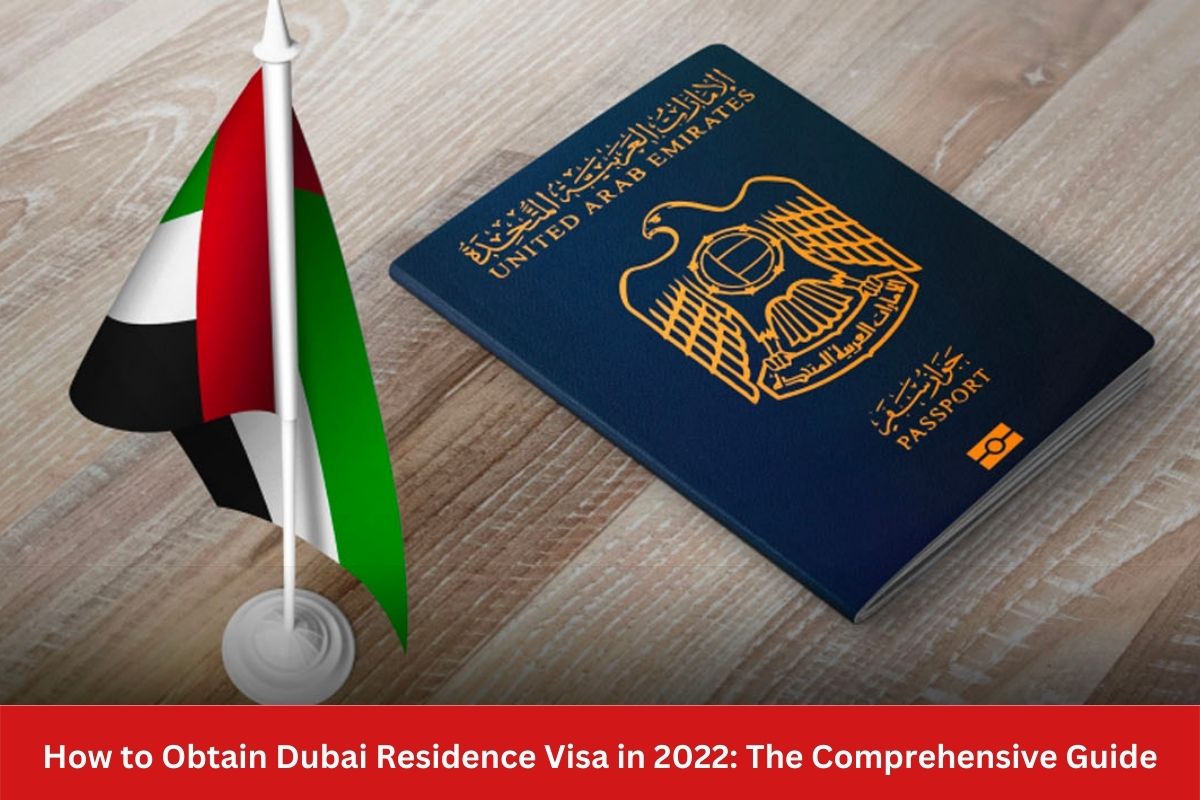 How to Obtain Dubai Residence Visa in 2022: The Comprehensive Guide