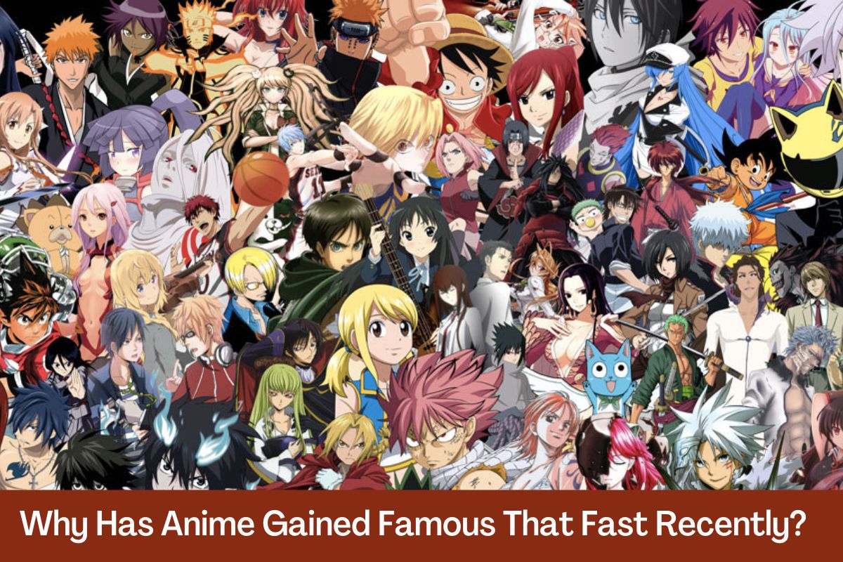 Why has Anime Gained Famous That Fast Recently