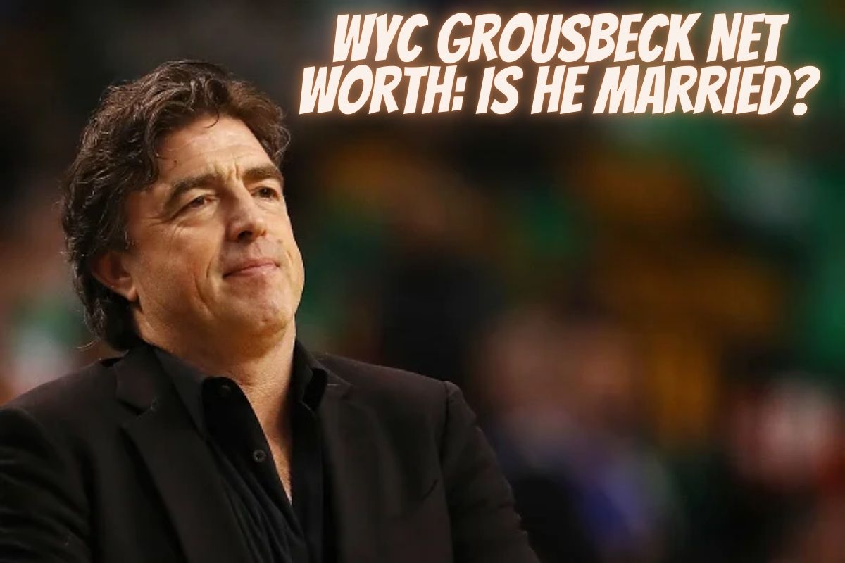 Wyc Grousbeck Net Worth Is He Married