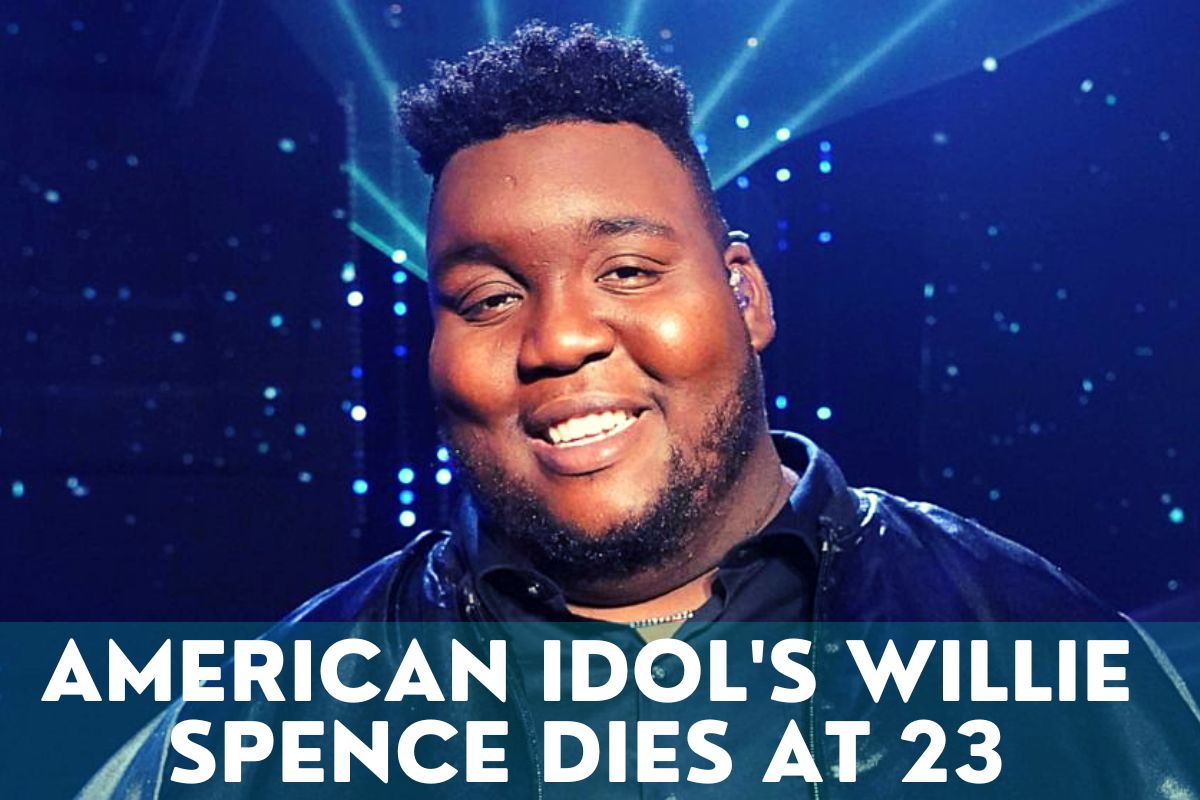 American Idol's Willie Spence Dies At 23