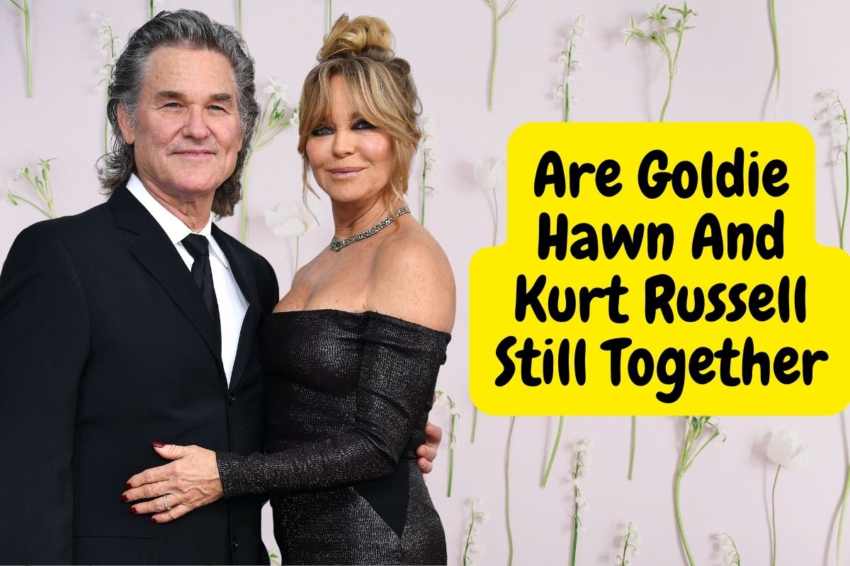 Are Goldie Hawn And Kurt Russell Still Together