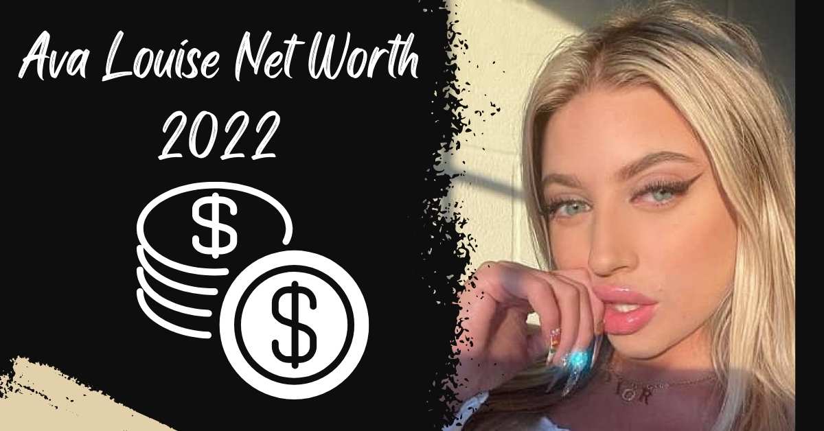 Ava Louise Net Worth 2022