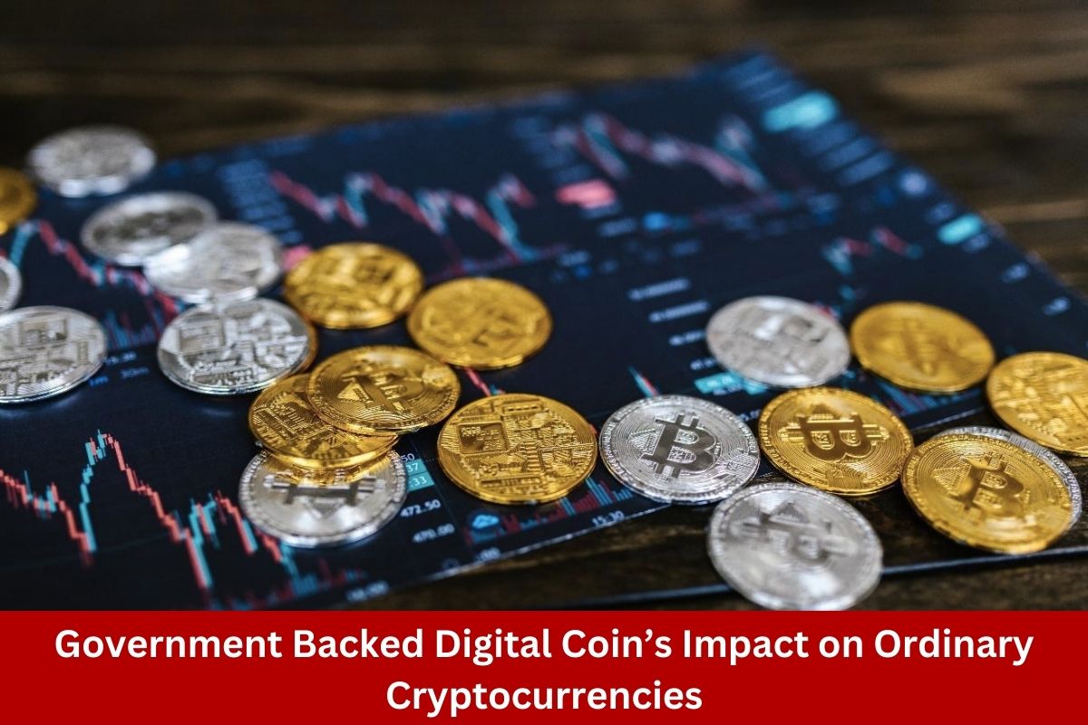 Government Backed Digital Coin’s Impact on Ordinary Cryptocurrencies