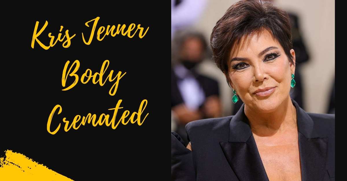 Kris Jenner Body Cremated