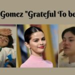 Selena Gomez Grateful To be Alive