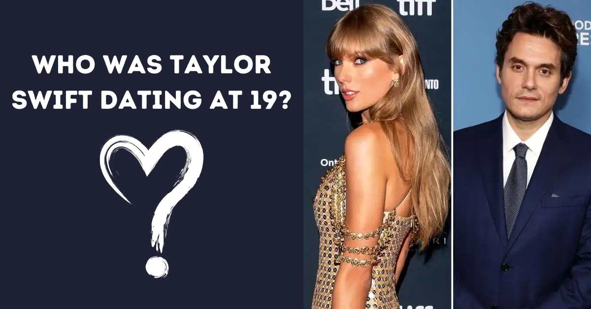 Who Was Taylor Swift Dating at 19