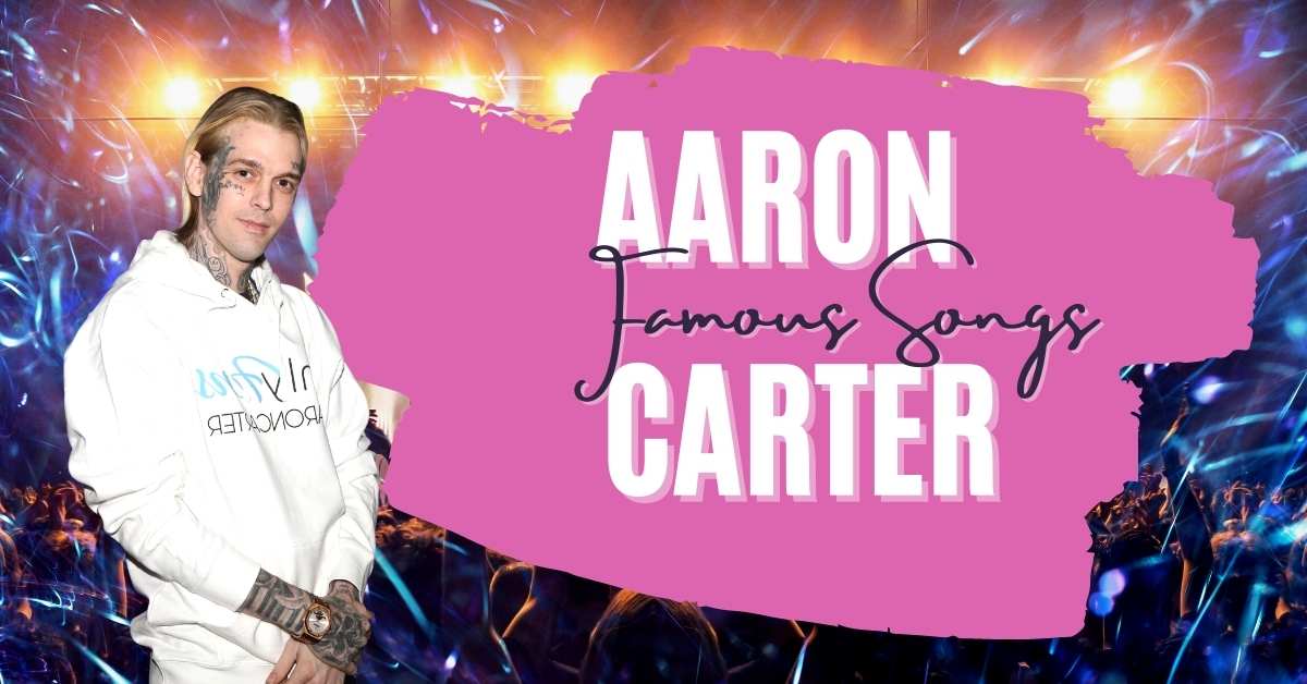 Aaron Carter Famous Songs