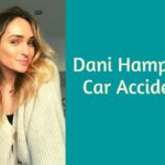 Dani Hampson Car Accident: What Happened To Her?