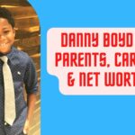 Danny Boyd Jr Parents, Career & Net worth