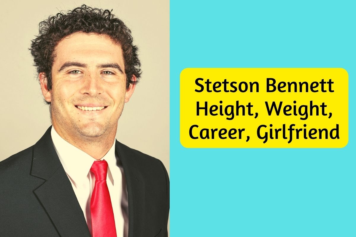 Stetson Bennett Height, Weight, Career, Girlfriend & Net Worth