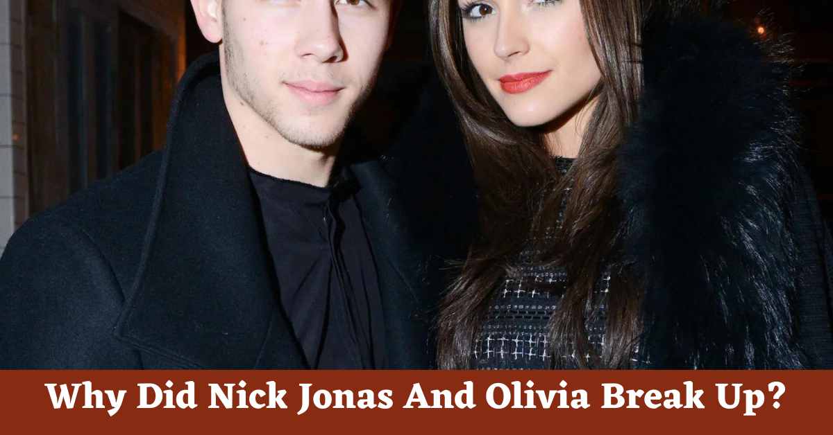 Why Did Nick Jonas And Olivia Break Up?